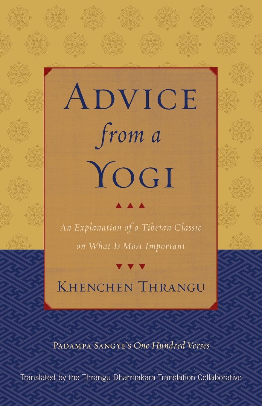 Advice from a Yogi: An Explanation of a Tibetan Classic on What Is Most Important