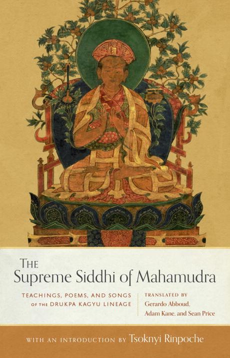 The Supreme Siddhi of Mahamudra: Teachings, Poems, and Songs of the Drukpa Kagyu Lineage