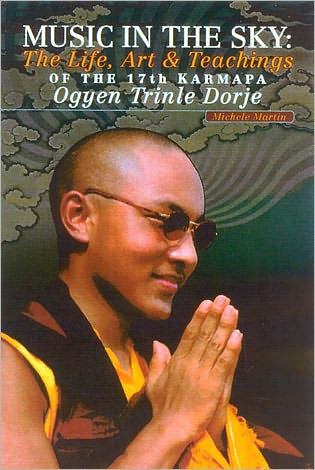 Music in the Sky: The Life, Art and Teachings of the Seventeenth Karamapa, Karmapa Orgyen Trinley Dorje (PagePerfect NOOK Book)