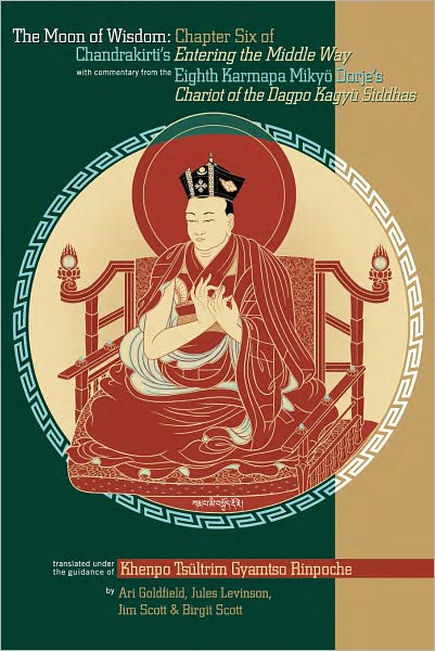 The Moon of Wisdom: Chapter Six of Chandeakirti's Entering the Middle Way with Commentary from the Eight Karmapa Mikyo Dorje's Kagyu Siddhas (PagePerfect NOOK Book)