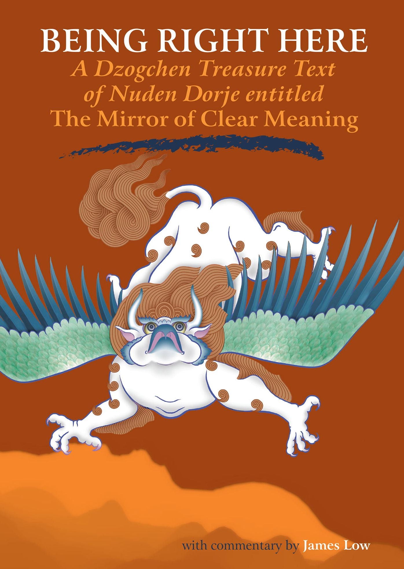 Being Right Here: A Dzogchen Treasure Text of Nuden Dorje Entitled The Mirror of Clear Meaning