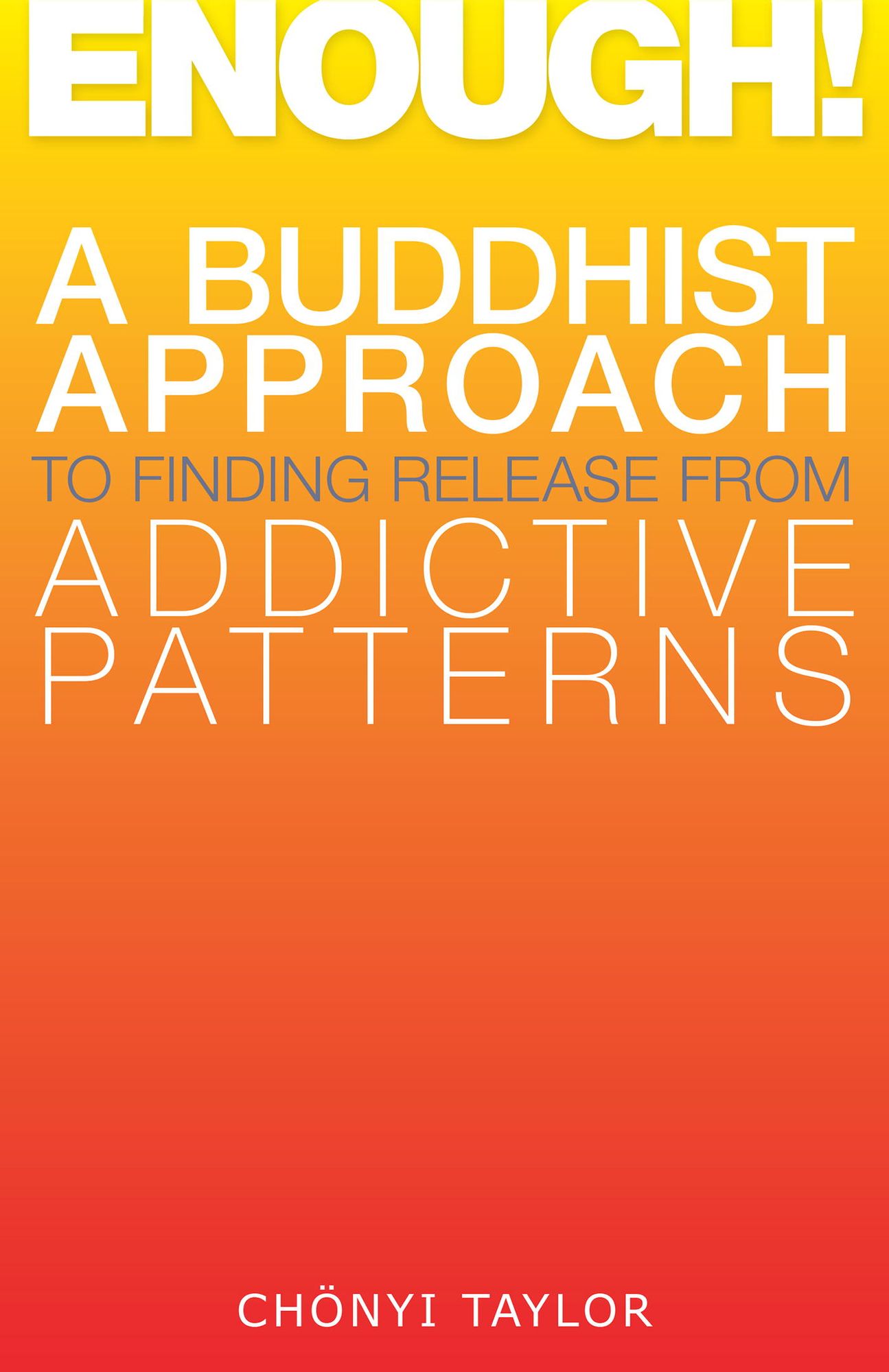 Enough!: A Buddhist Approach to Finding Release from Addictive Patterns