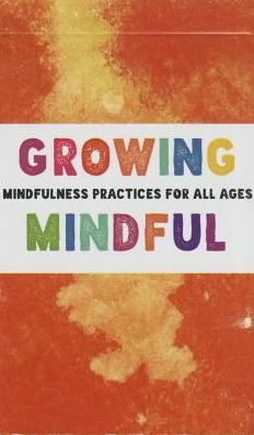 Growing Mindful Cards: Mindfulness Practices for All Ages