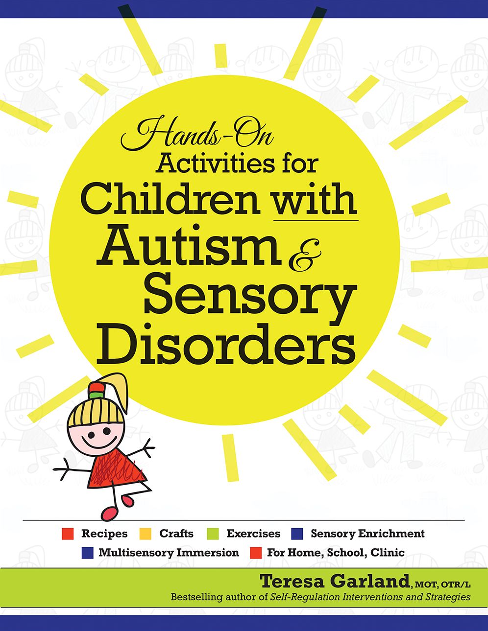 Hands-on Activities for Children With Autism & Sensory Disorders : Recipes, Crafts, Exercises, Sensory Enrichment, Multisensory Immersion, for Home, School, Clinic