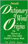 Dictionary of Word Origins: Histories of More Than 8,000 English-Language Words