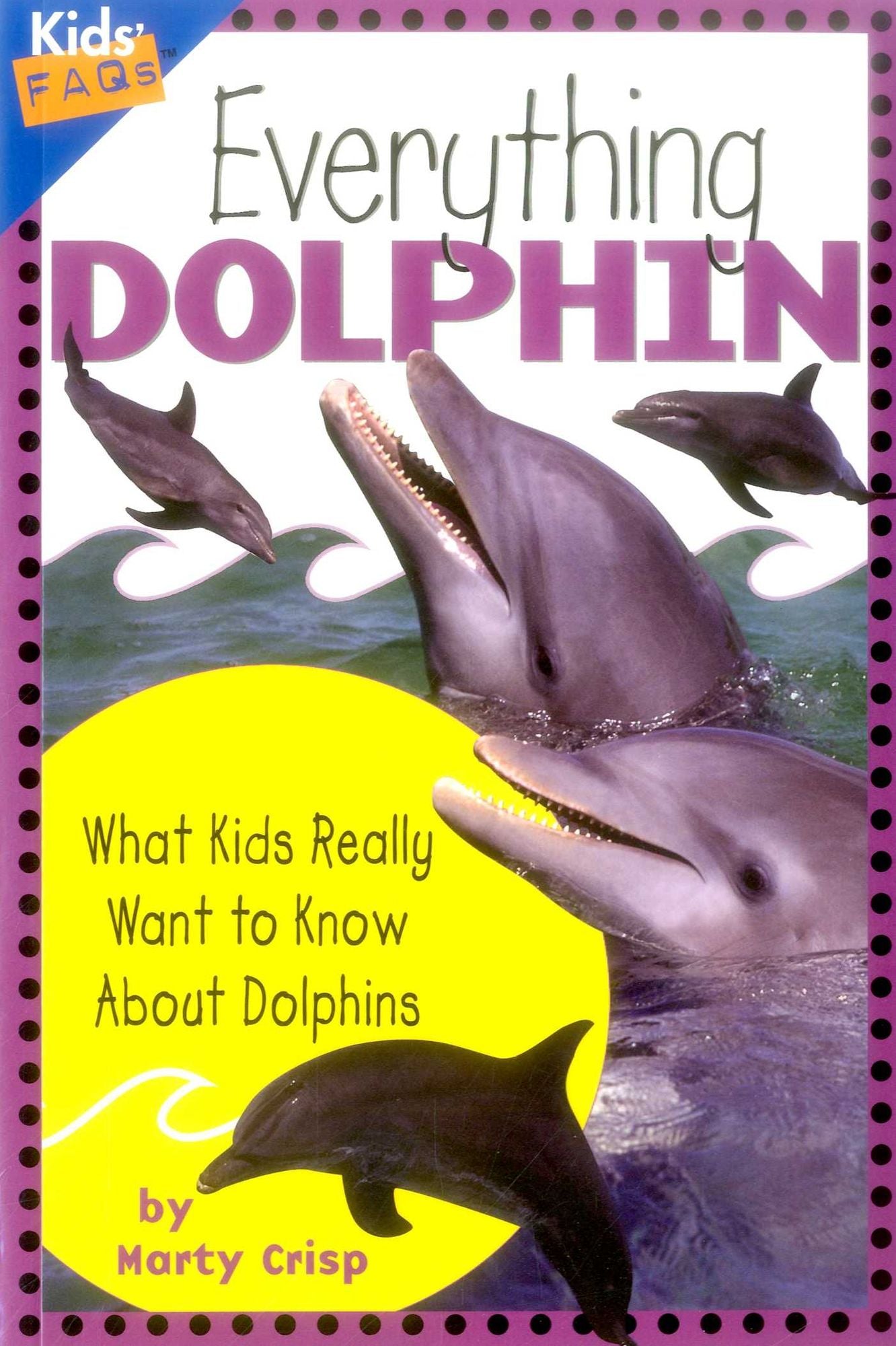 Everything Dolphin: What Kids Really Want to Know About Dolphins (Kids' FAQs)