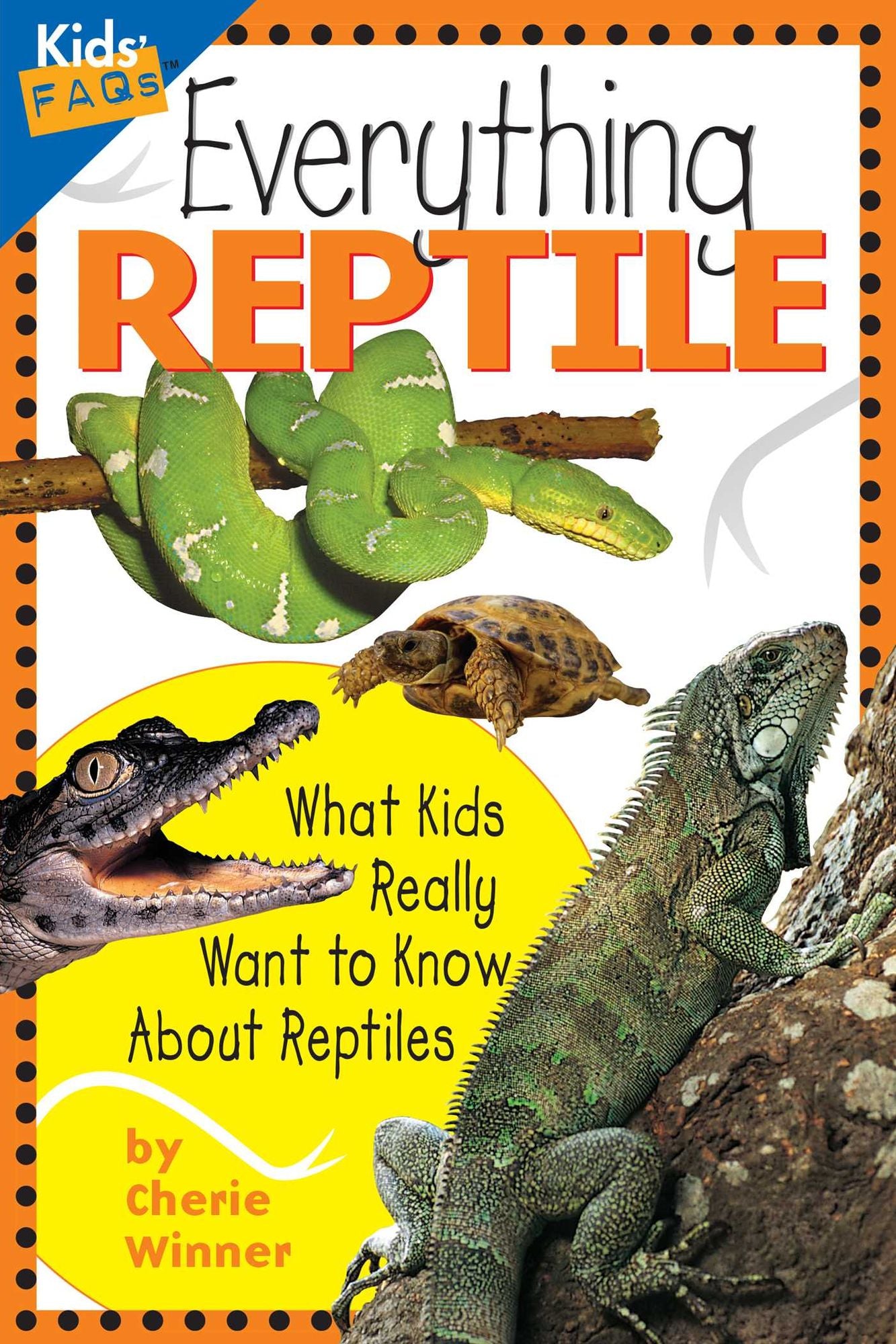 Everything Reptile: What Kids Really Want to Know about Reptiles