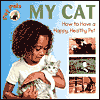 My Cat: How to Have a Happy,Healthy Pet