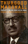 Thurgood Marshall: Warrior at the Bar, Rebel on the Bench