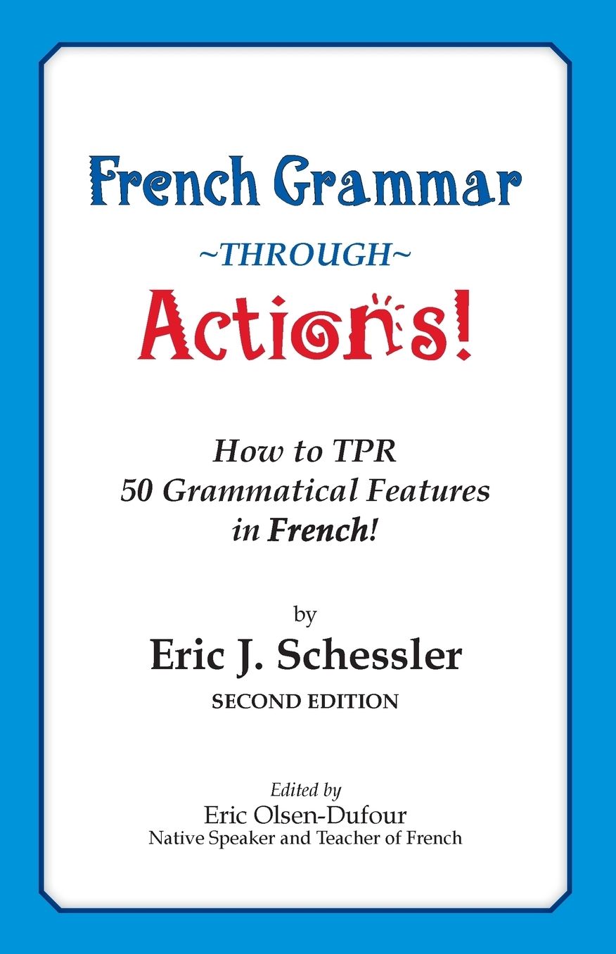 French Grammar through Actions: How to Tpr 50 Grammatical Features in French