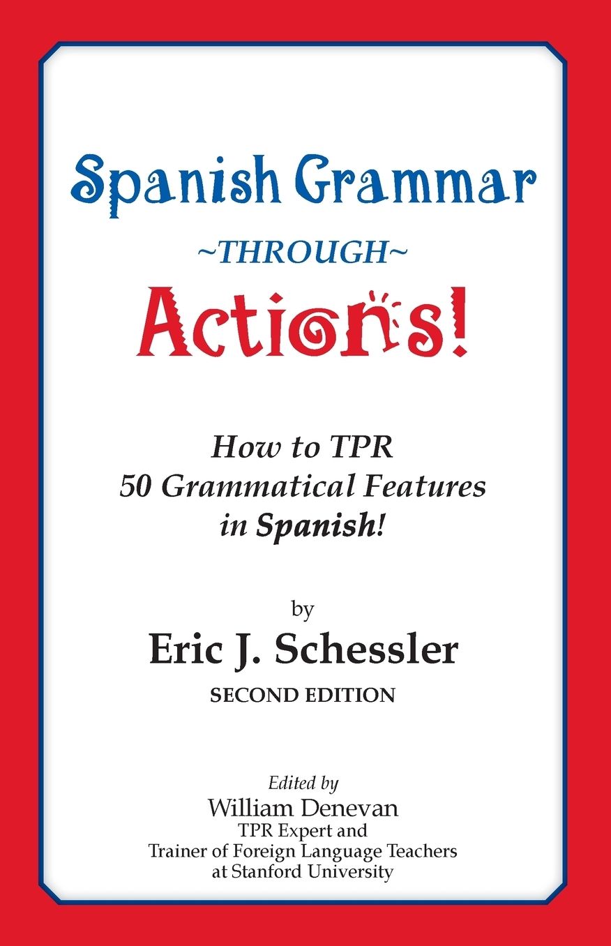 Spanish Grammar through Actions: How to Tpr 50 Grammatical Features in Spanish