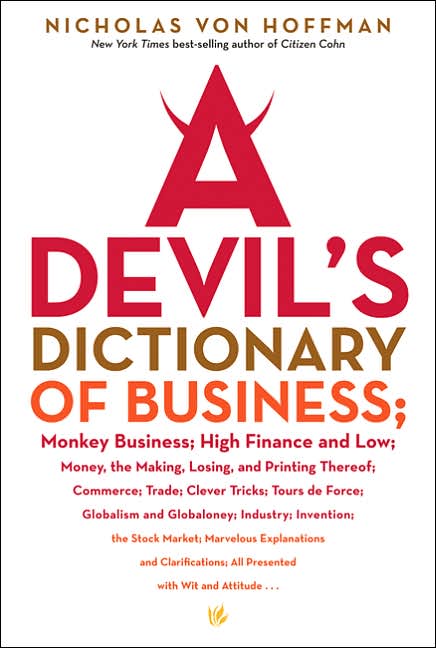 A Devil's Dictionary of Business: Monkey Business; High Finance and Low; Money, the Making, Losing, and Printing Thereof; Commerce, Trade; Cleve