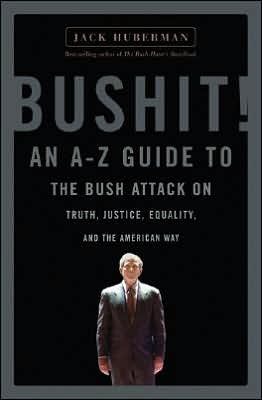 Bushit!: An A-Z Guide to the Bush Attack on Truth, Justice, Equality, and the American Way