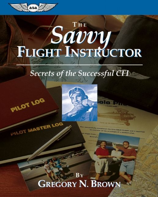 The Savvy Flight Instructor: Secrets of the Successful Cfi
