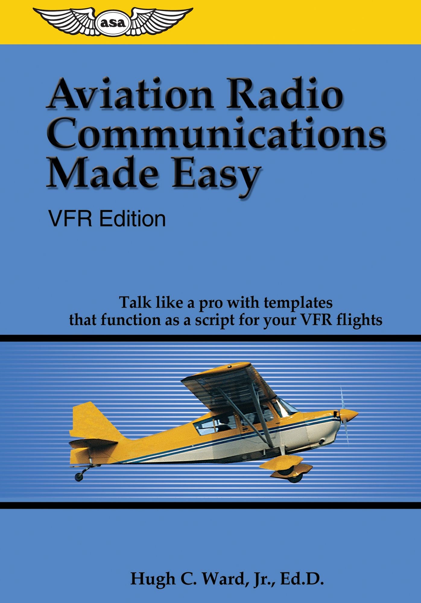 Aviation Radio Communications Made Easy: Talk Like a Pro with Templates That Function as a Script for Your VFR Flights