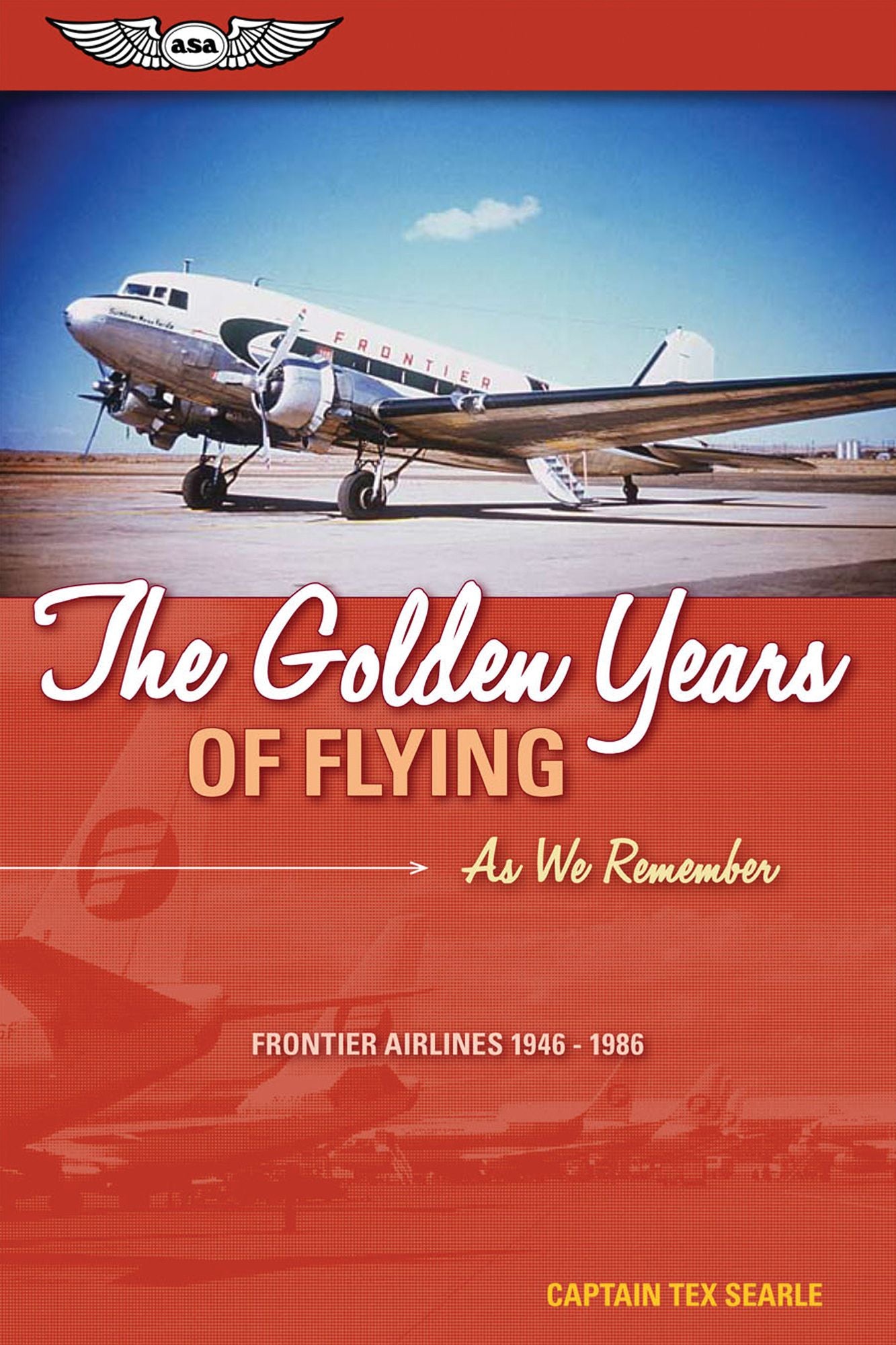 The Golden Years of Flying: As We Remember - Frontier Airlines, 1946-1986
