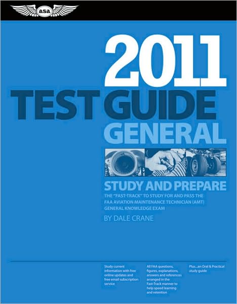 General Test Guide 2011: The Fast-Track to Study for and Pass the FAA Aviation Maintenance Technician (AMT) General Knowledge Exam