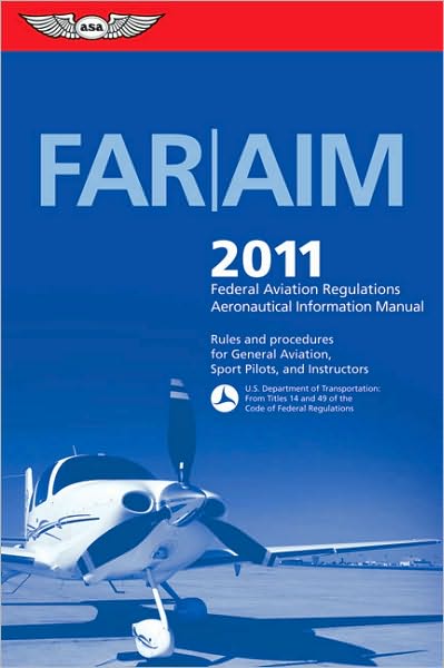 FAR/AIM 2011: Federal Aviation Regulations/Aeronautical Information Manual