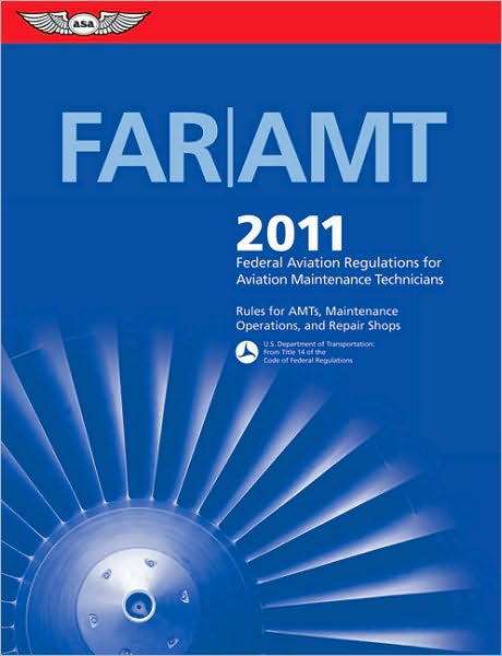 FAR/AMT 2011: Federal Aviation Regulations for Aviation Maintenance Technicians