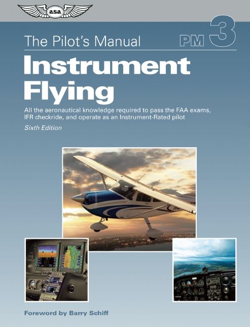 The Pilot's Manual: Instrument Flying: A Step-by-Step Course Covering All Knowledge Necessary to Pass the FAA Instrument Written and Oral Exams, and the IFR Flight Check
