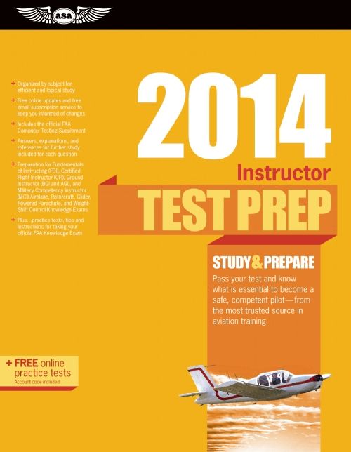 Instructor Test Prep 2014: Study & Prepare for the Ground, Flight, Military Competency and Sport Instructor: Airplane, Helicopter, Glider, Weight-Shift Control, Powered Parachute, Add-On Ratings, and Fundamentals of Instructing FAA Knowledge Exams