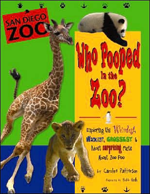 Who Pooped at the Zoo? San Diego: Exploring the Weirdest, Wackiest, & Most Surprising Facts About Zoo Poo