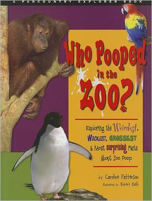 Who Pooped at the Zoo?: Exploring the Weirdest, Wackiest, Grossest & Most Surprising Facts about Zoo Poop
