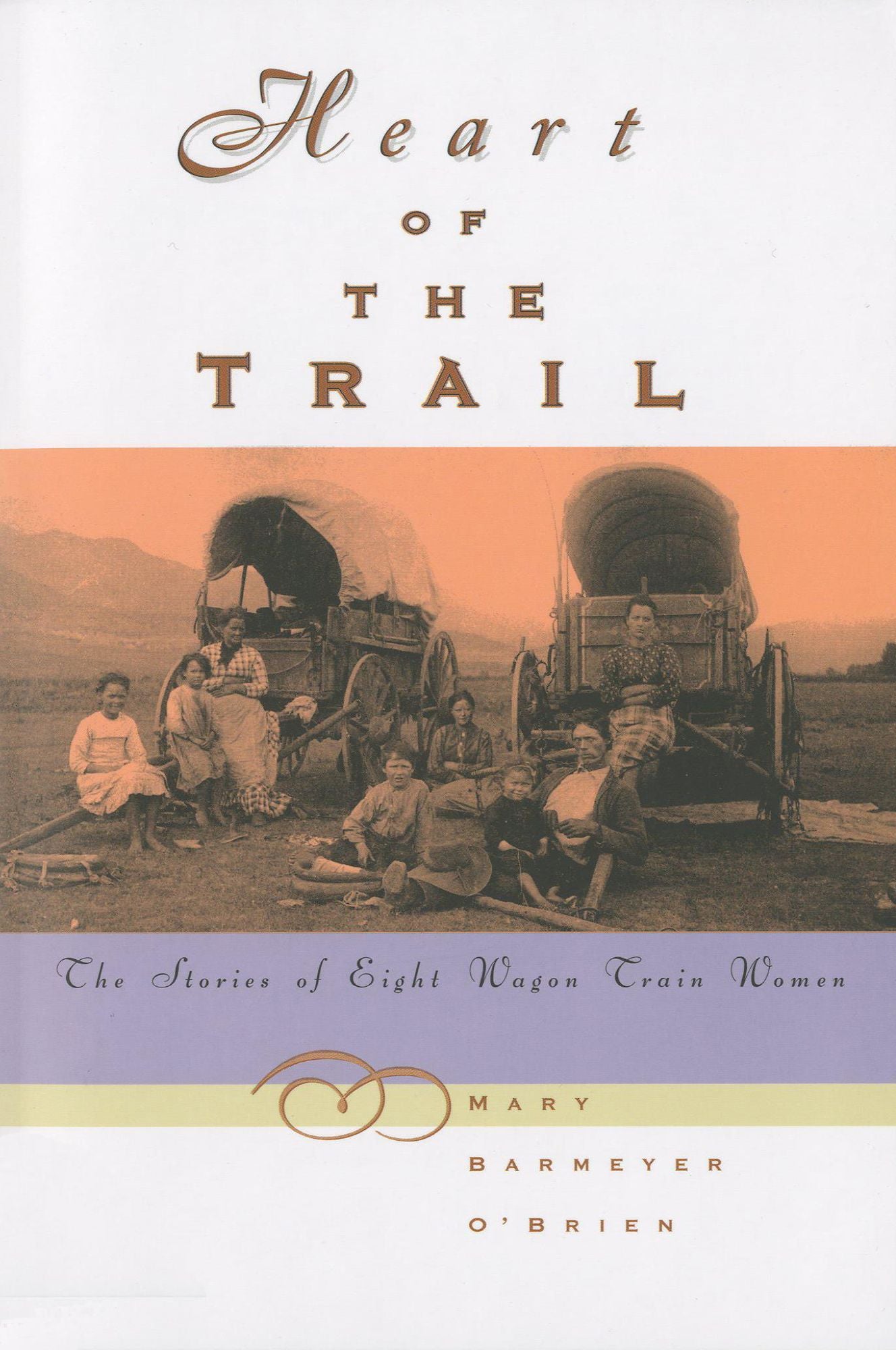 Heart of the Trail the Stories of Eight Wagon Train Women