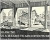 Drawing As a Means to Architecture