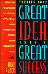 Turning Your Great Idea into a Great Success: How to Develop, License, Protect, and Promote Your Product Idea