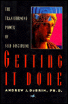 Getting It Done: The Transforming Power of Self-Discipline