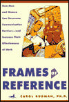 Frames of Reference: How Men and Woman Can Overcome Communication Barriers - and Increase Their Effectiveness at Work