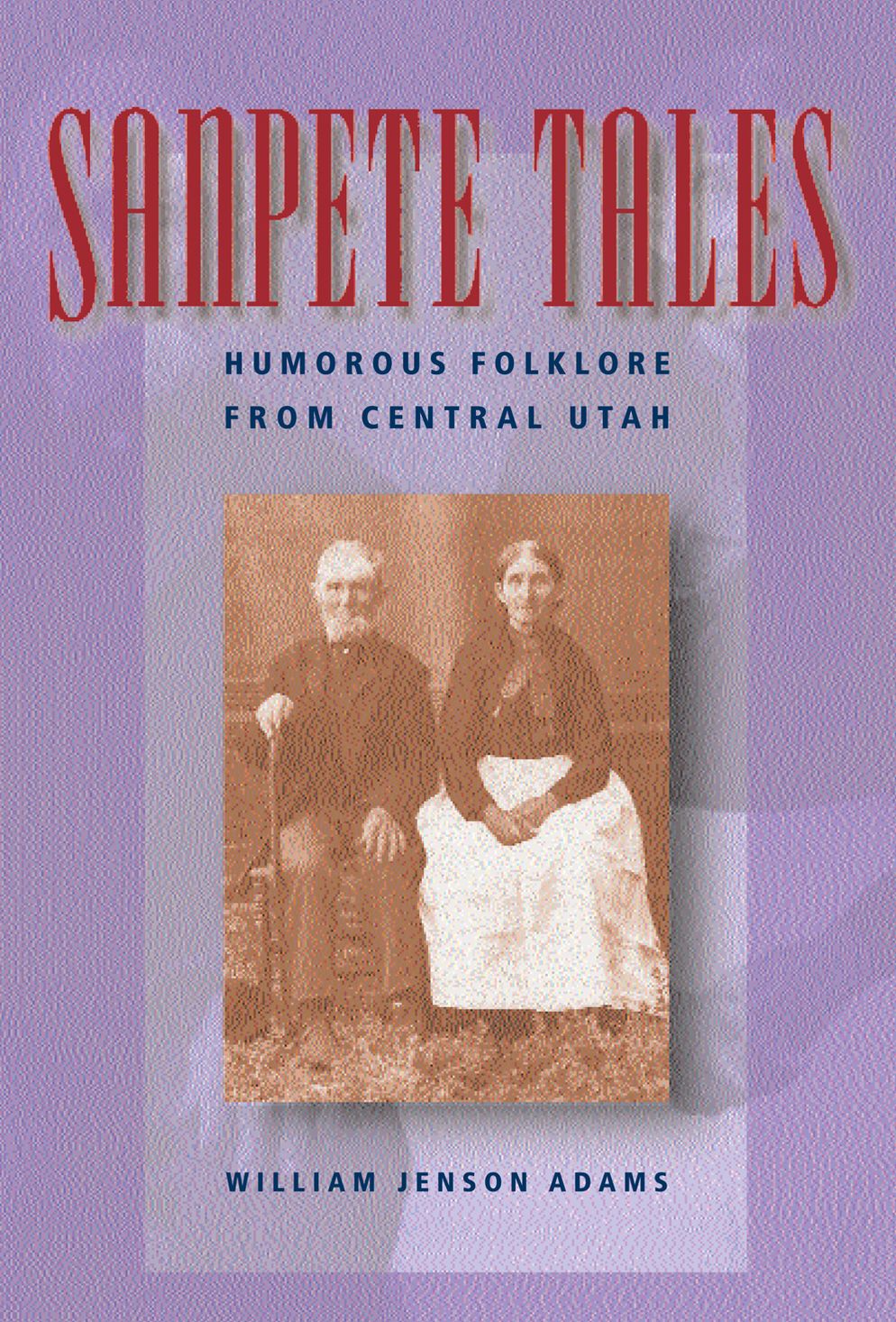 Sanpete Tales: Humorous Folklore from Central Utah