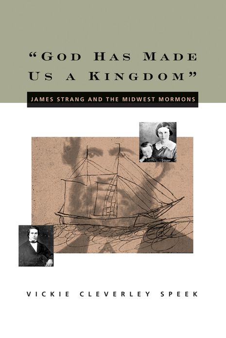 God Has Made Us a Kingdom: James Strang and the Midwest Mormons