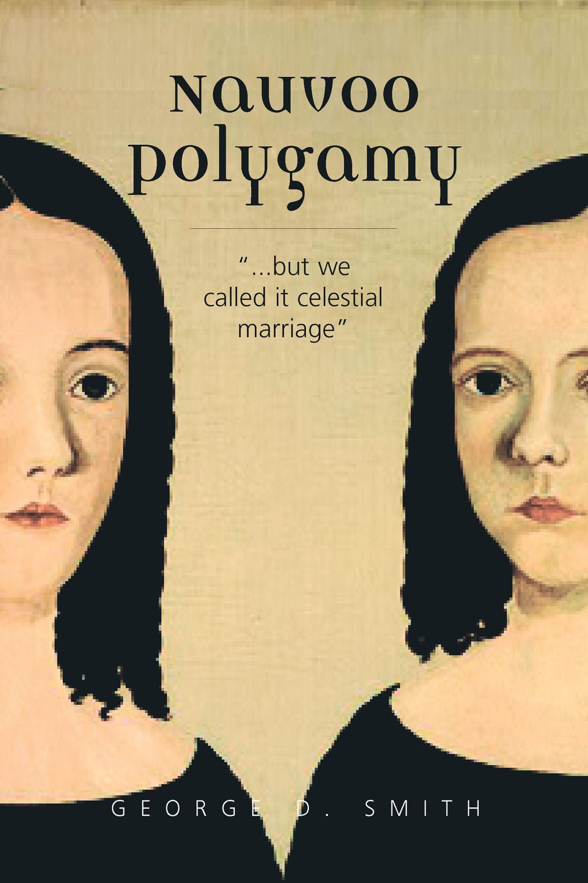 Nauvoo Polygamy: ".but we called it celestial marriage"
