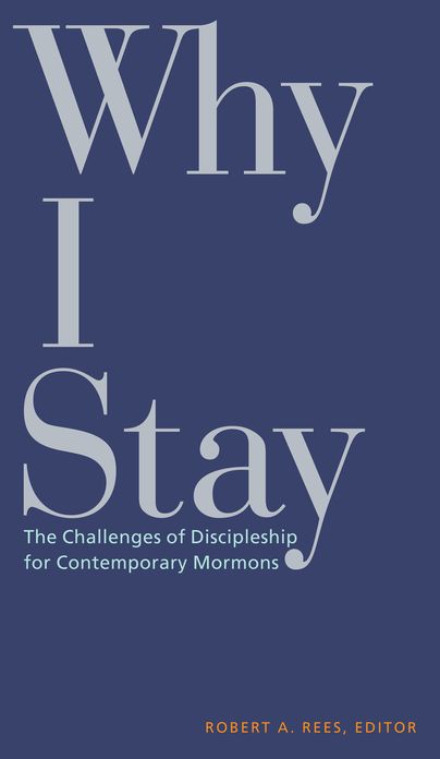 Why I Stay: The Challenges of Discipleship for Contemporary Mormons
