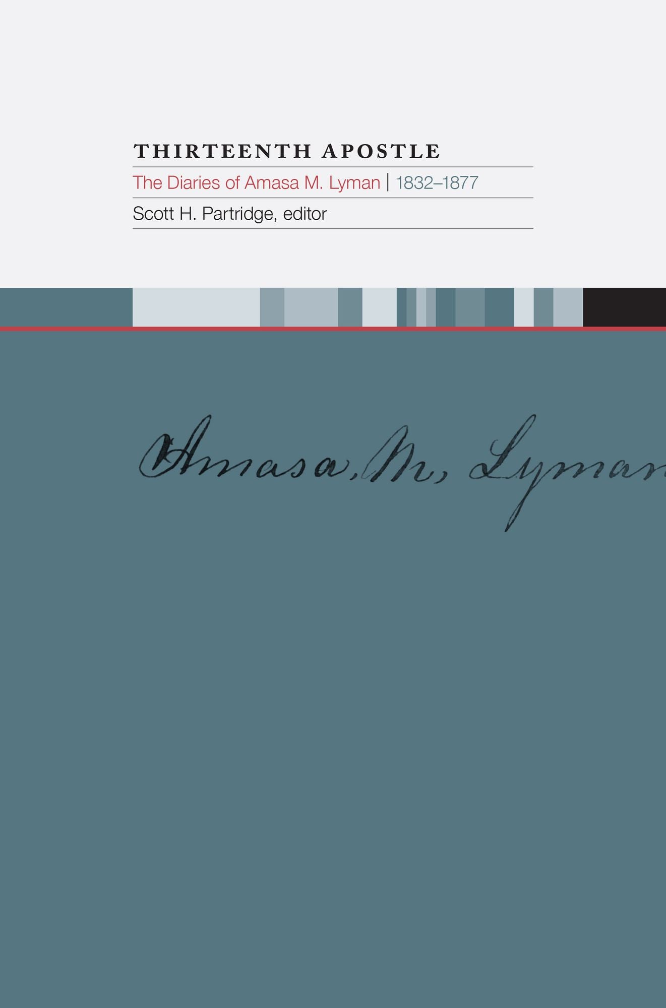 Thirteenth Apostle: The Diaries of Amasa M. Lyman, 1832-1877