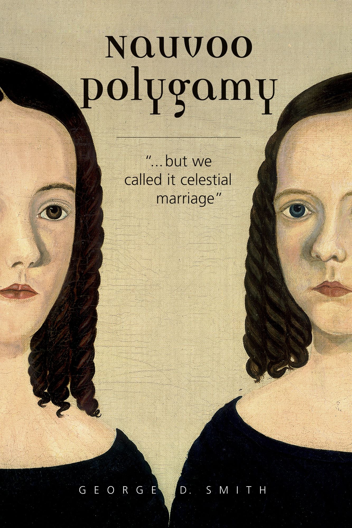 Nauvoo Polygamy: ".but we called it celestial marriage"