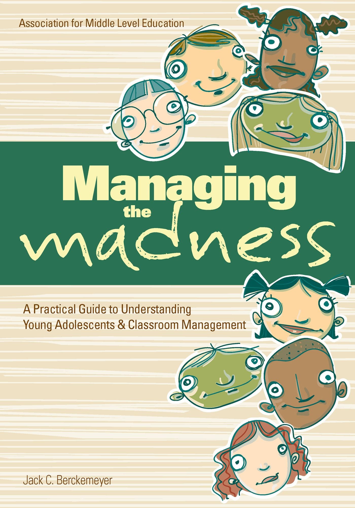 Managing the Madness: A Practical Guide To Understanding Young Adolescents & Classroom Management