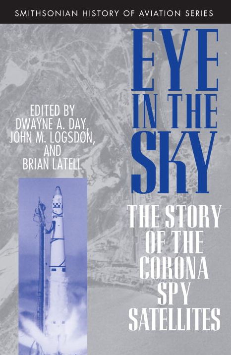Eye in the Sky: The Story of the Corona Spy Satellites