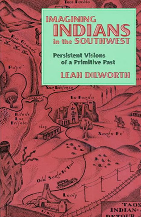 Imagining Indians in the Southwest: Persistent Visions of a Primitive Past