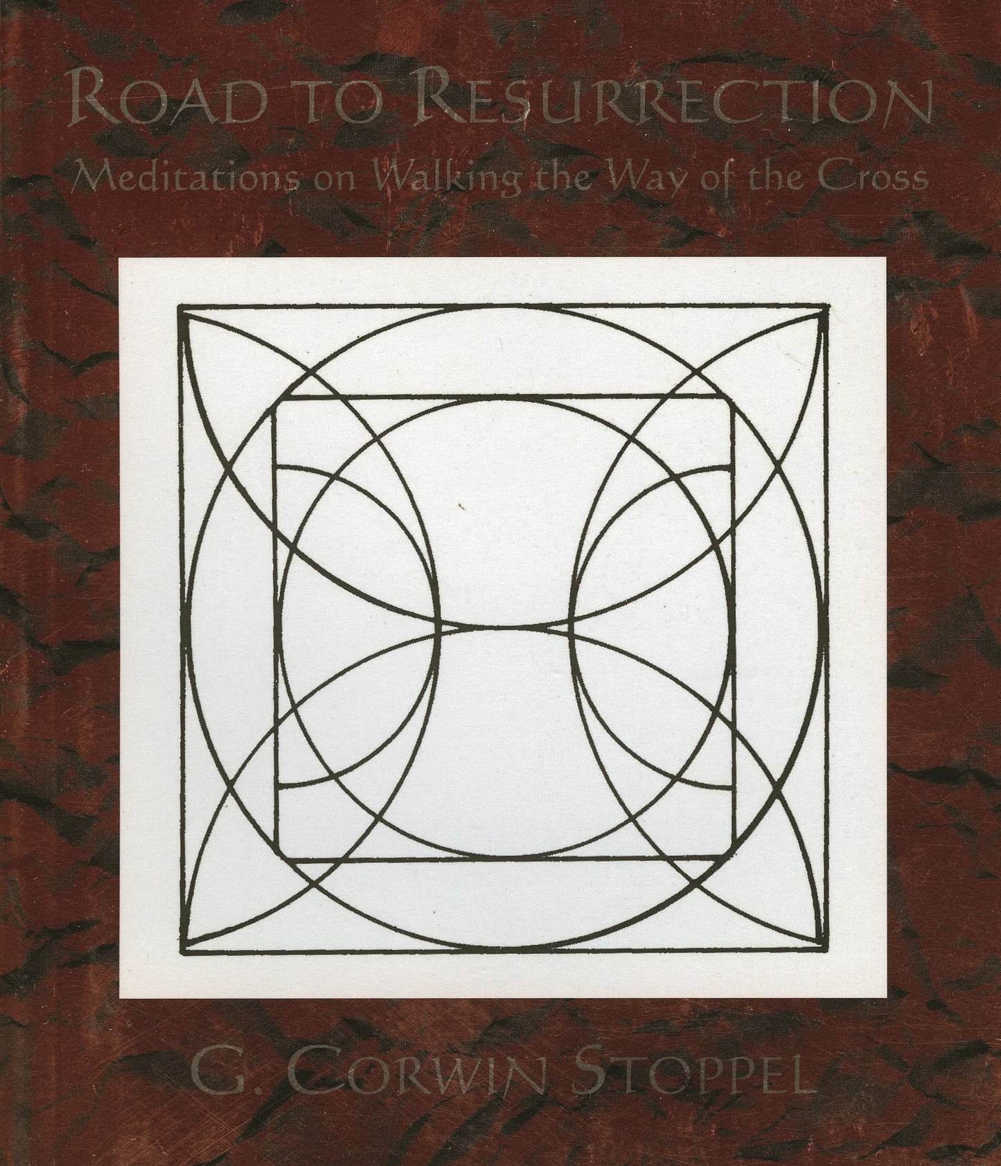 The Road to Resurrection: Meditations on Walking the Way of the Cross
