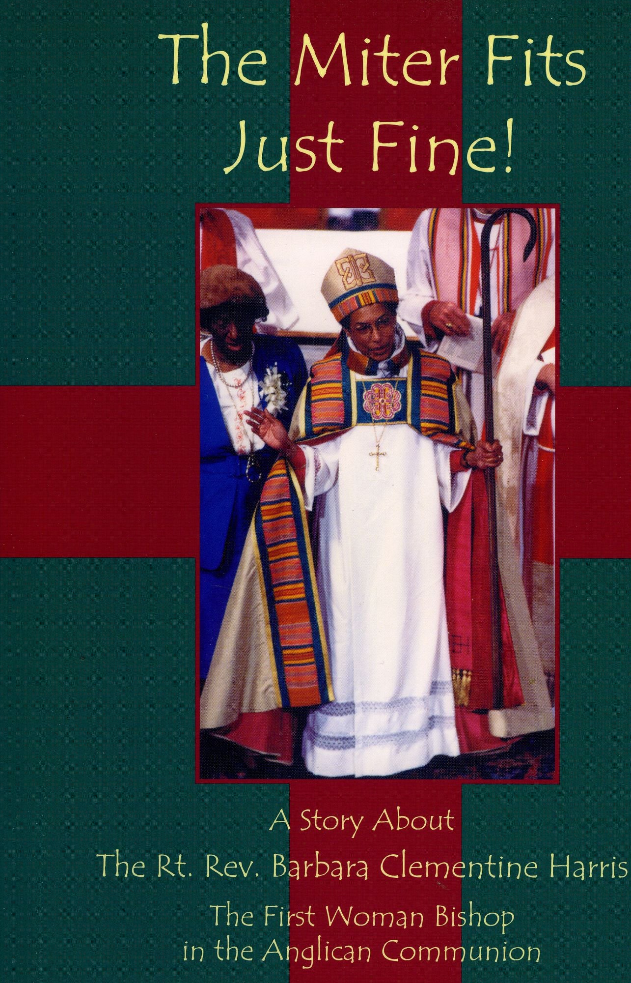 Miter Fits Just Fine: A Story about the Right Reverend Barbara Clementine Harris, Suffragan Bishop, Diocese of Massachusetts
