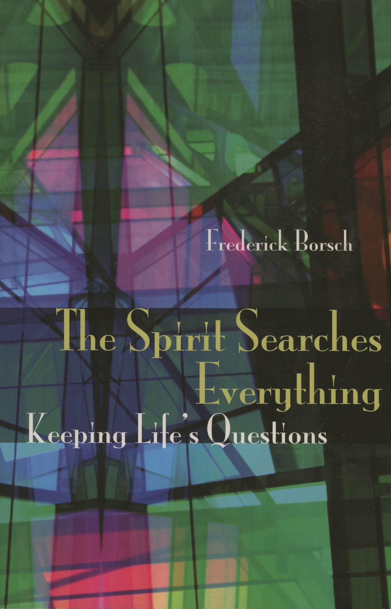 The Spirit Searches Everything: Keeping Life's Questions