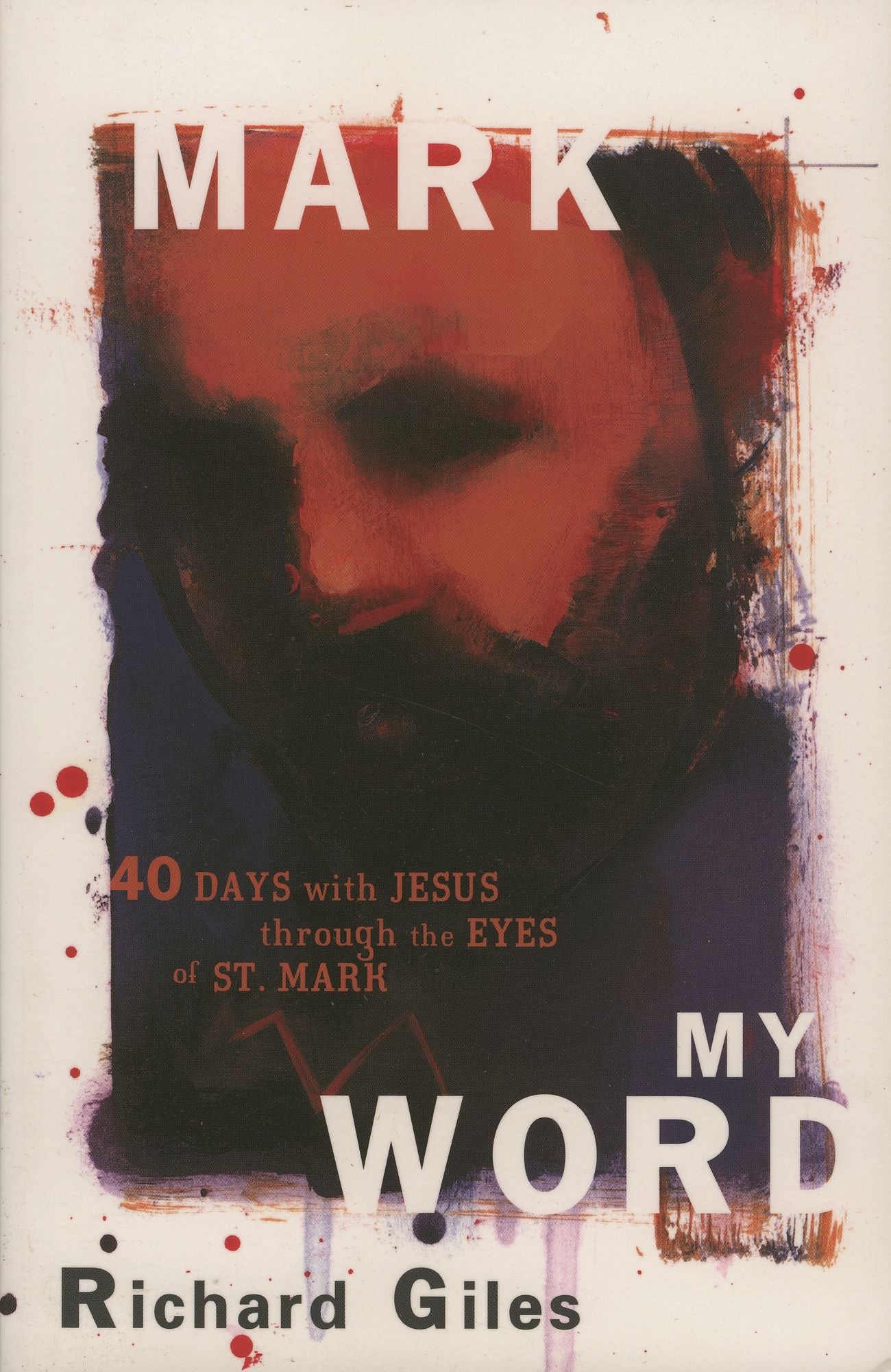 Mark My Word: Forty Days with Jesus Through the Eyes of St. Mark