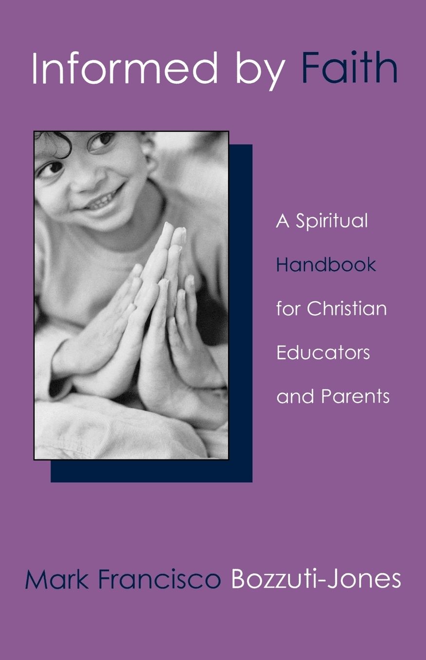 Informed by Faith: A Spiritual Handbook for Christian Educators and Parents