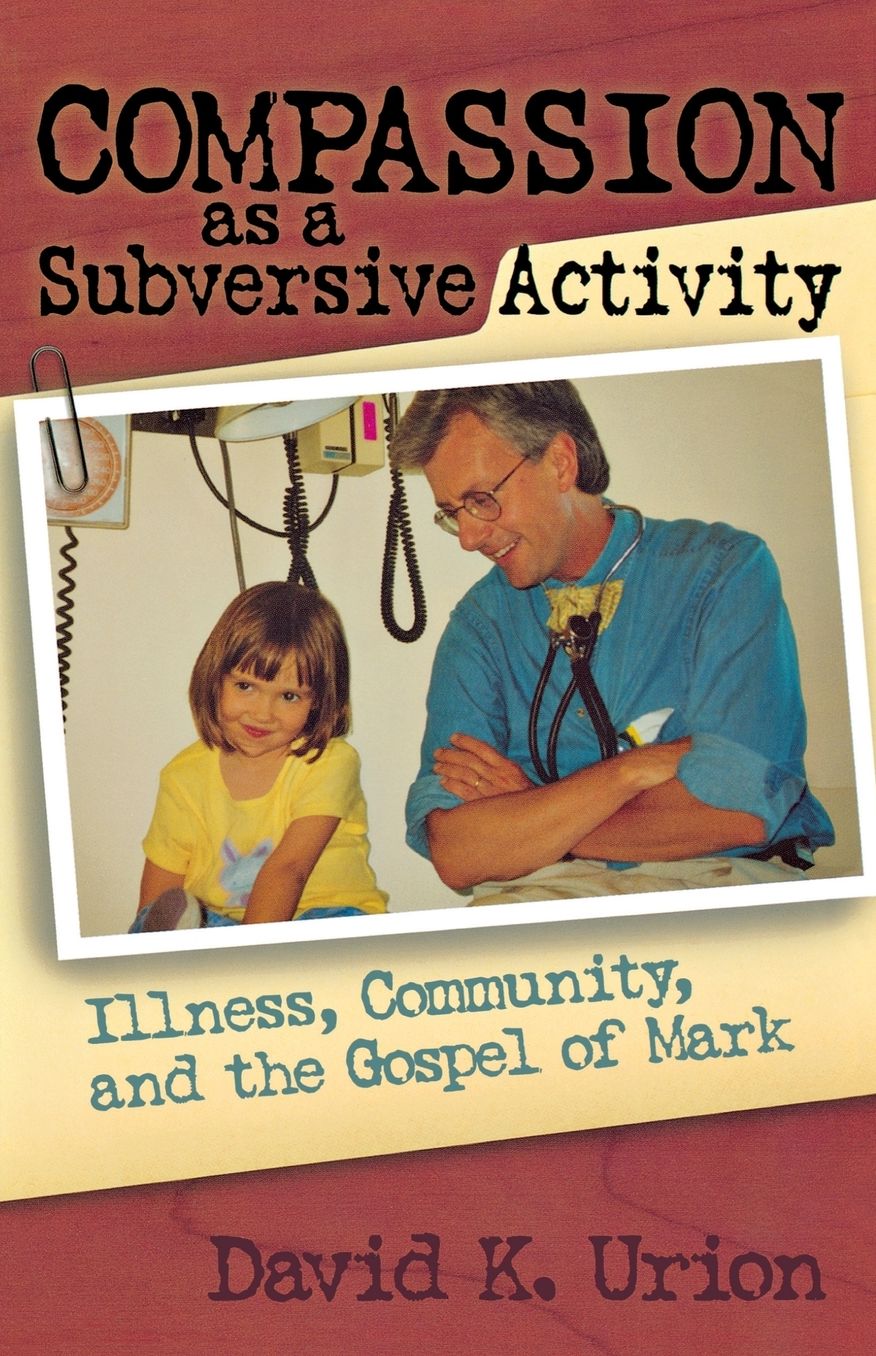 Compassion as a Subversive Activity: Illness, Community, and the Gospel of Mark