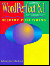 Advanced WordPerfect: Desktop Publishing 6.1 for Windows
