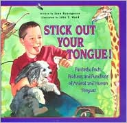 Stick Out Your Tongue!: Fantastic Facts, Features, and Functions of Animal and Human Tongues