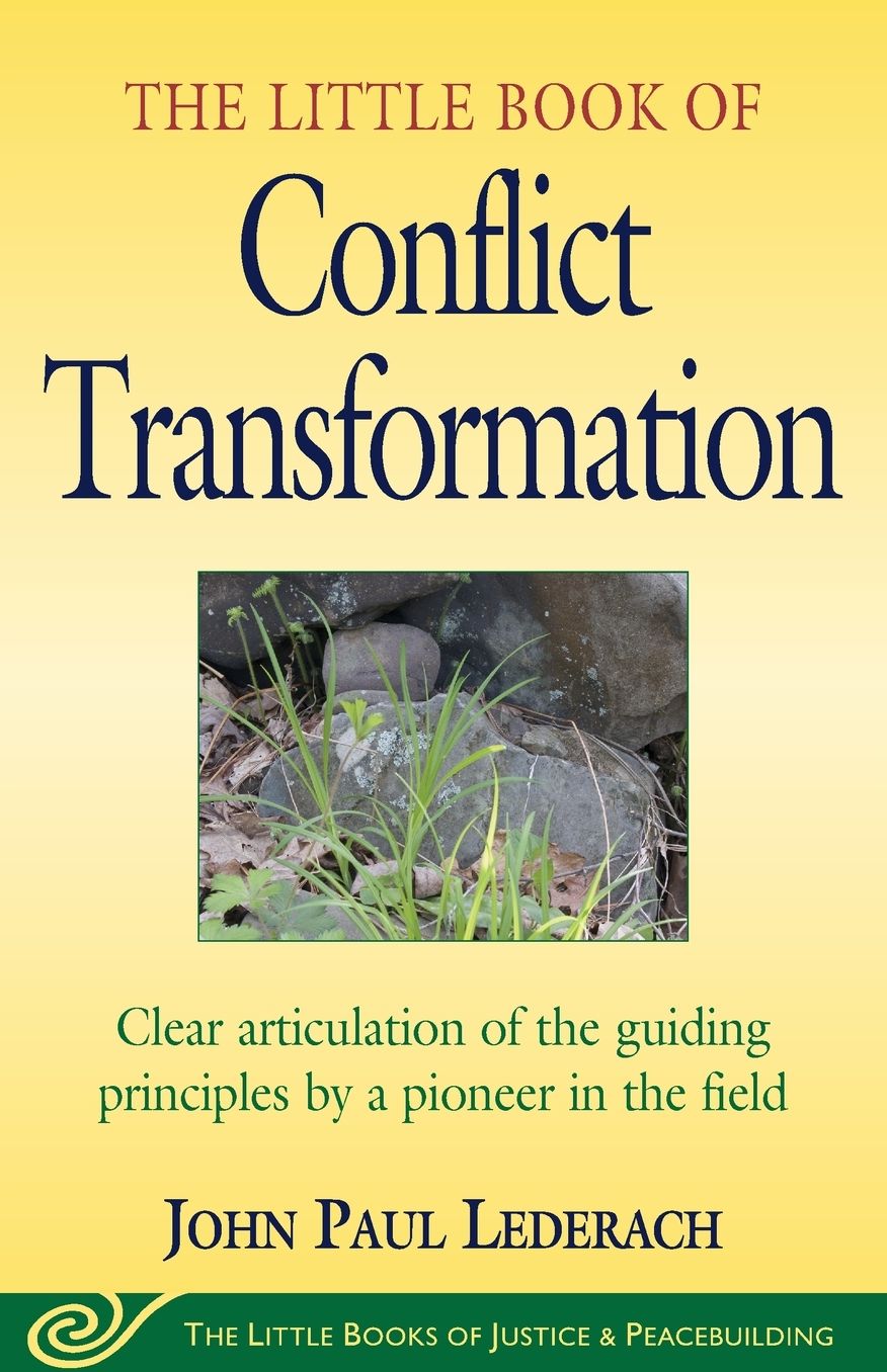 The Little Book of Conflict Transformation: Clear Articulation Of The Guiding Principles By a Pioneer In The Field